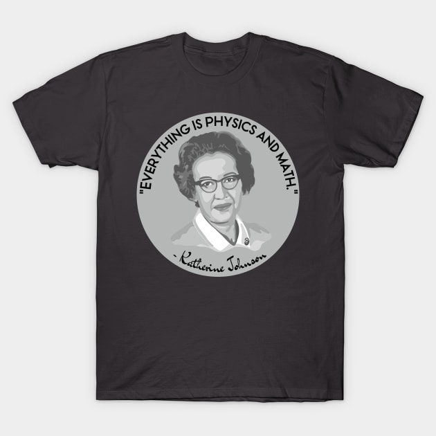 Katherine Johnson Portrait and Quote T-Shirt by Slightly Unhinged